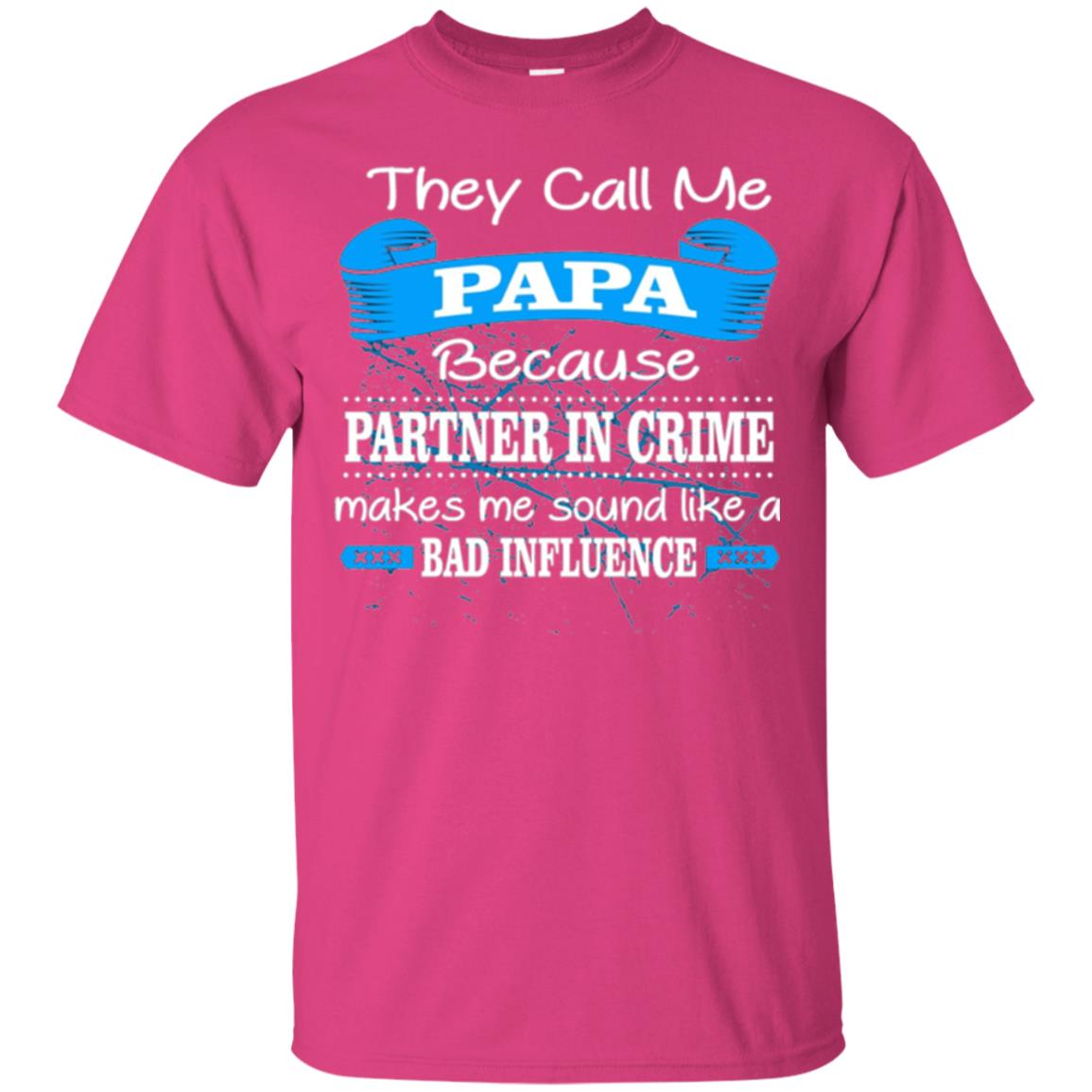 Papa T-shirt They Call Papa Because Partner In Crime Make Bad Influence Heliconia