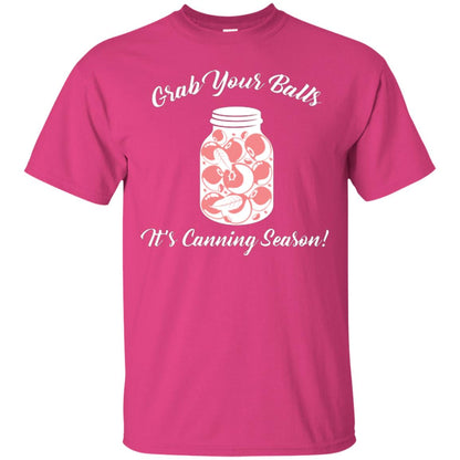Grab Your Balls It’s Canning Season Canning Lover T-shirt Heliconia