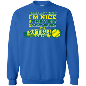 People Think I'm Nice Until They Sit Next To Me At A Softball Game Shirt For Mens Or WomensG180 Gildan Crewneck Pullover Sweatshirt 8 oz.