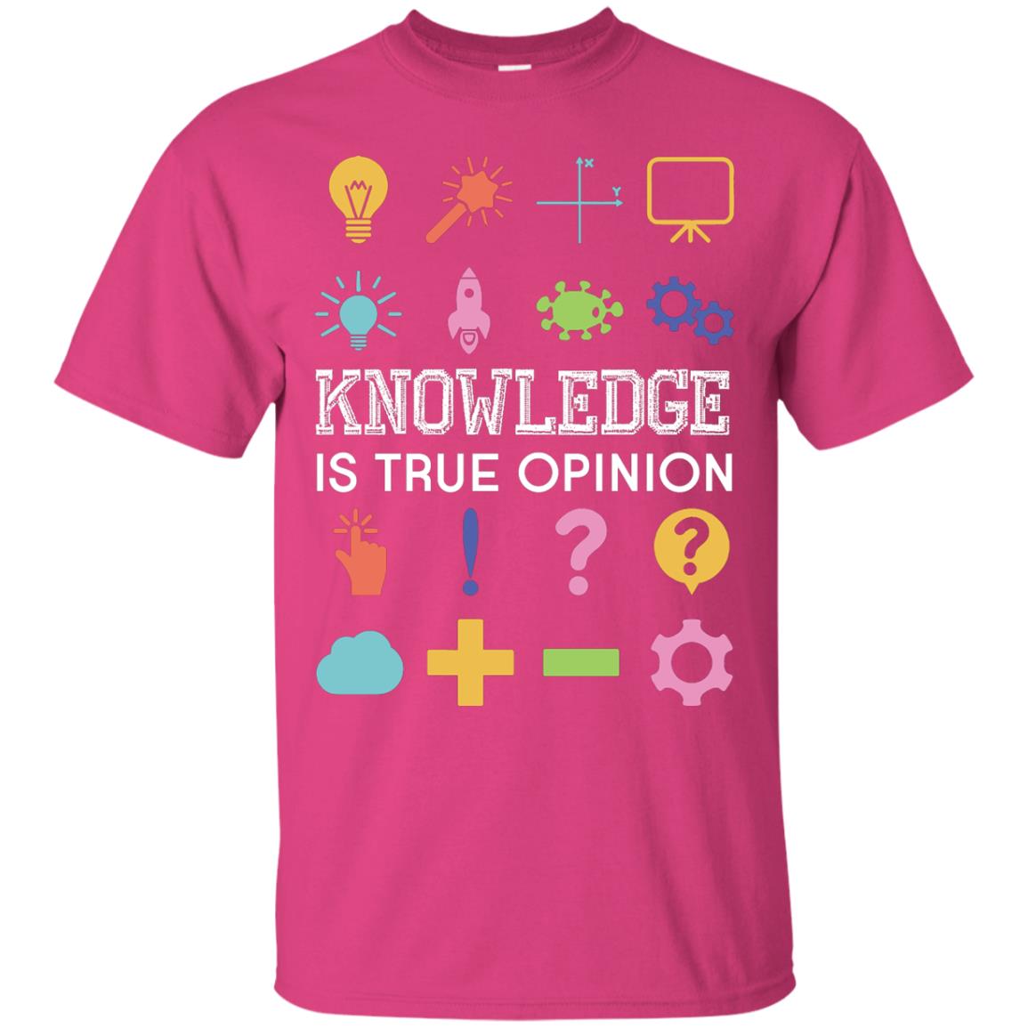 Knowledge Is True Opinion Funny T-shirt For Teachers Heliconia
