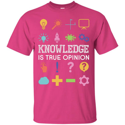 Knowledge Is True Opinion Funny T-shirt For Teachers Heliconia