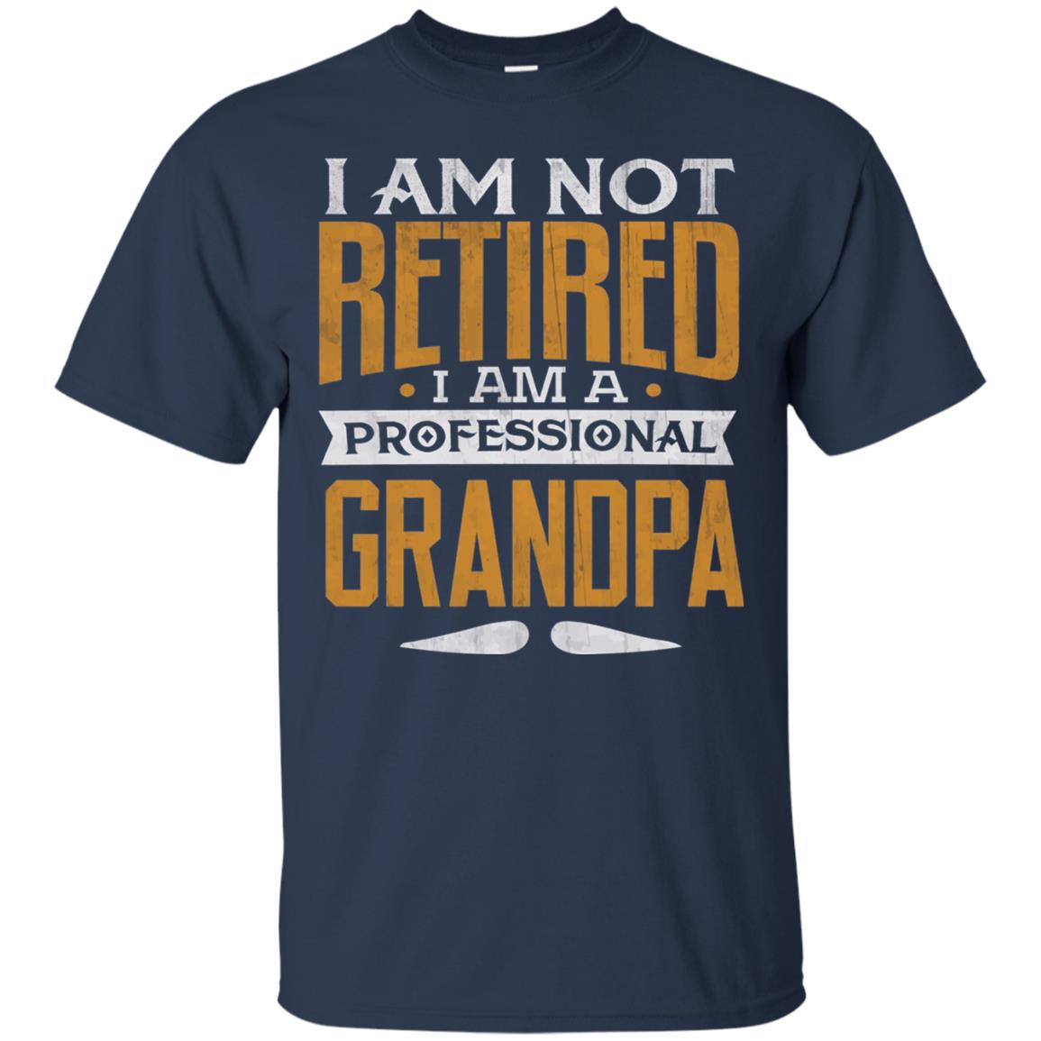 Im Not Retired Im A Professional Grandpa Retirement Shirt Navy