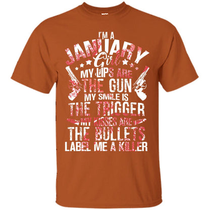 I_m A January Girl My Lips Are The Gun My Smile Is The Trigger My Kisses Are The Bullets Label Me A Killer Texas Orange