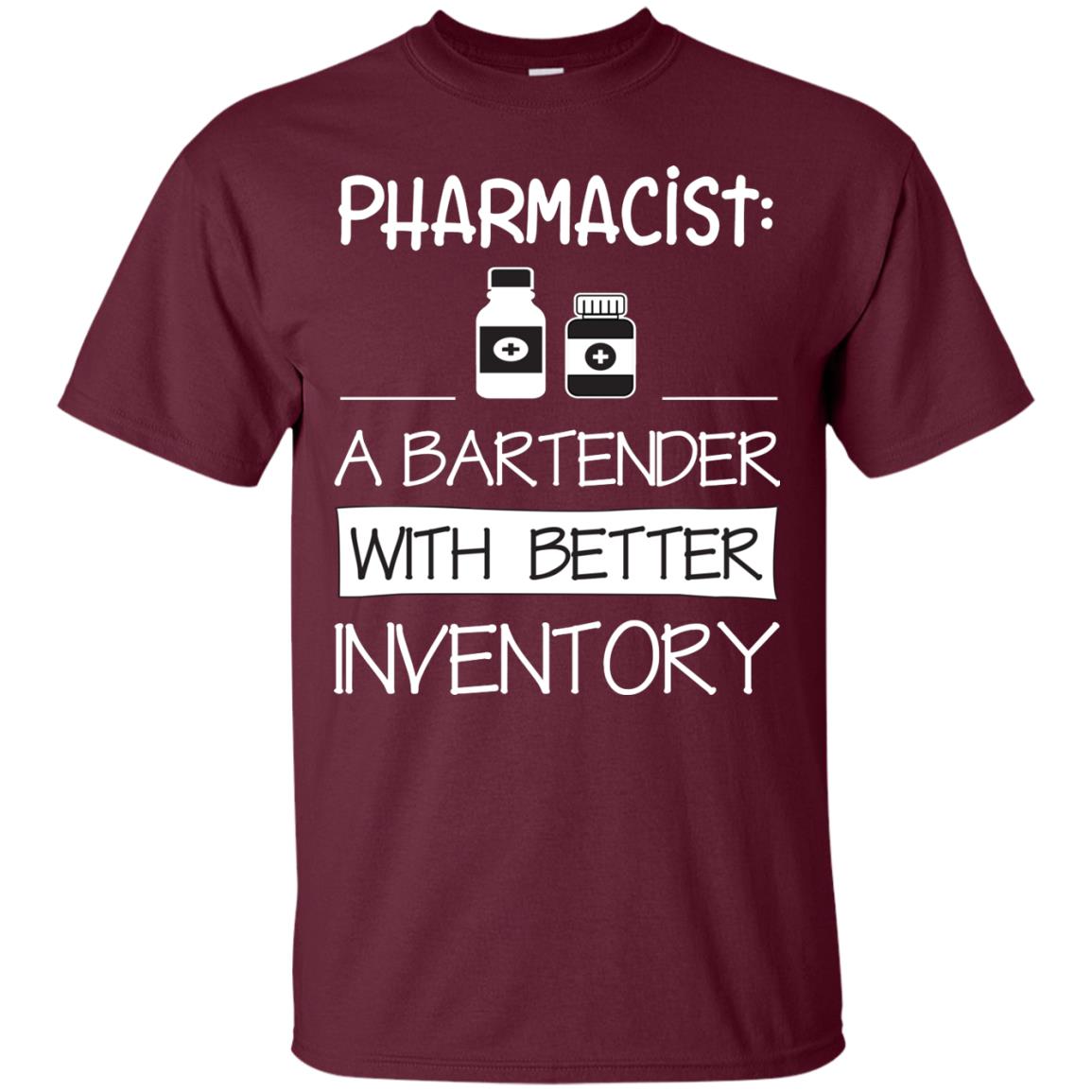 Pharmacist Is A Bartender With Better Inventory Shirt Maroon