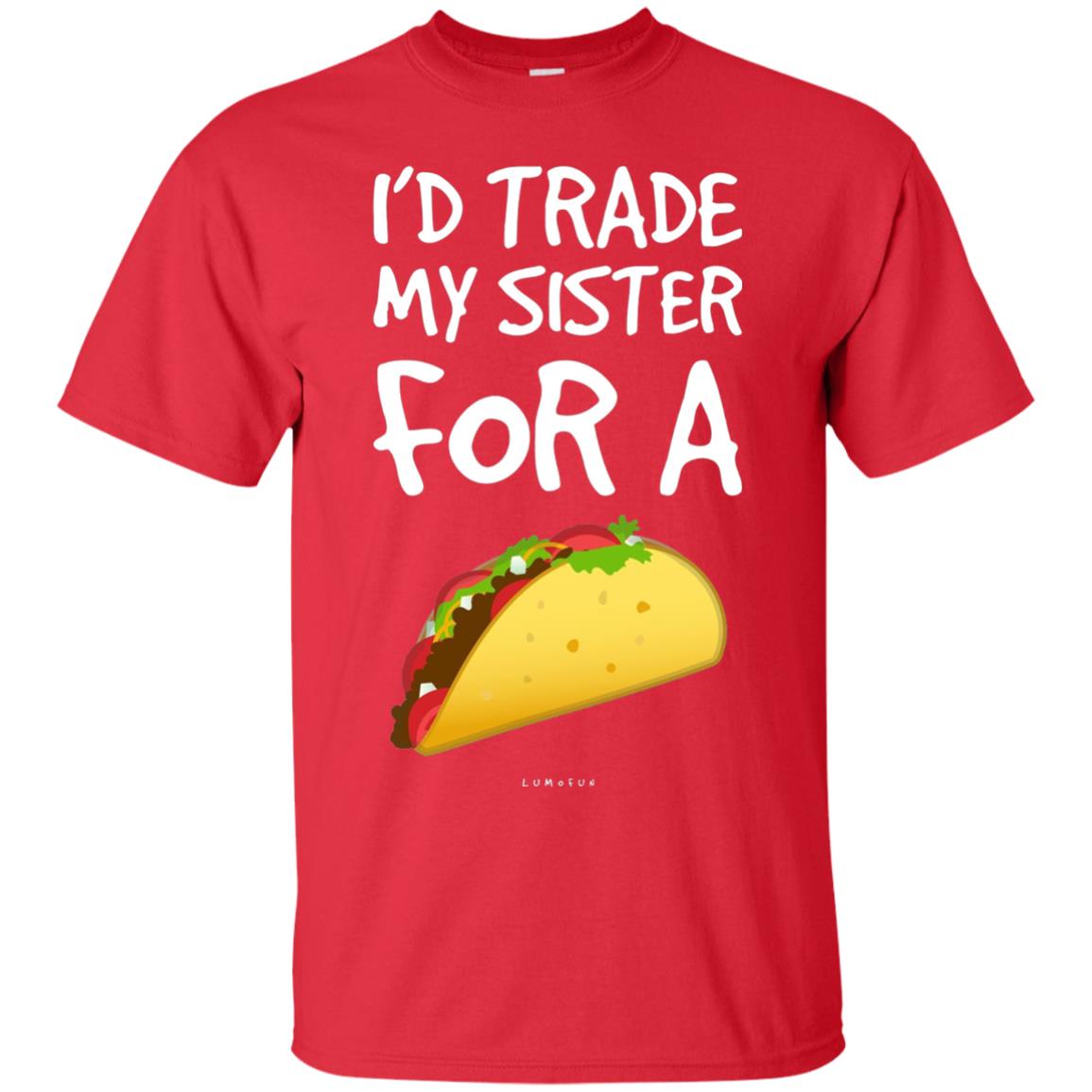 Id Trade My Sister For A Taco Shirt. Funny Taco T-shirt Red