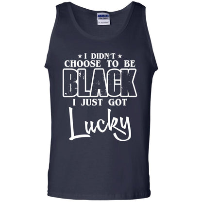 I Didn't Choose To Be Black I Just Got Lucky T-Shirt Navy