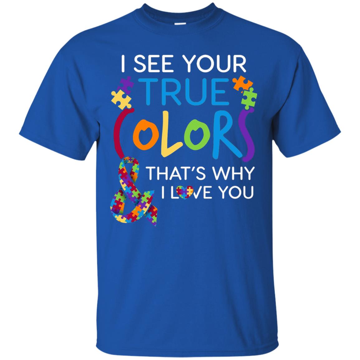 I See Your True Colors That_s Why I Love You Autism Mom T-shirt Royal