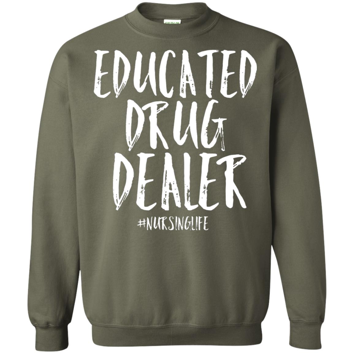 Educated Drug Dealer Nurse Nursing Life Shirt Military Green
