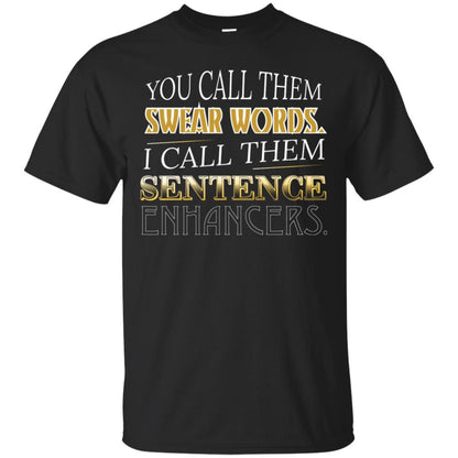 You Call Them Sweat Words I Call Them Sentences Enhancers Best Quote Shirt Black