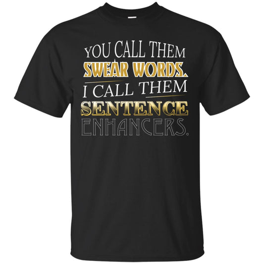 You Call Them Sweat Words I Call Them Sentences Enhancers Best Quote Shirt Black
