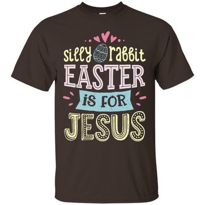 Silly Rabbit Easter Is For Jesus Easter Shirt Dark Chocolate