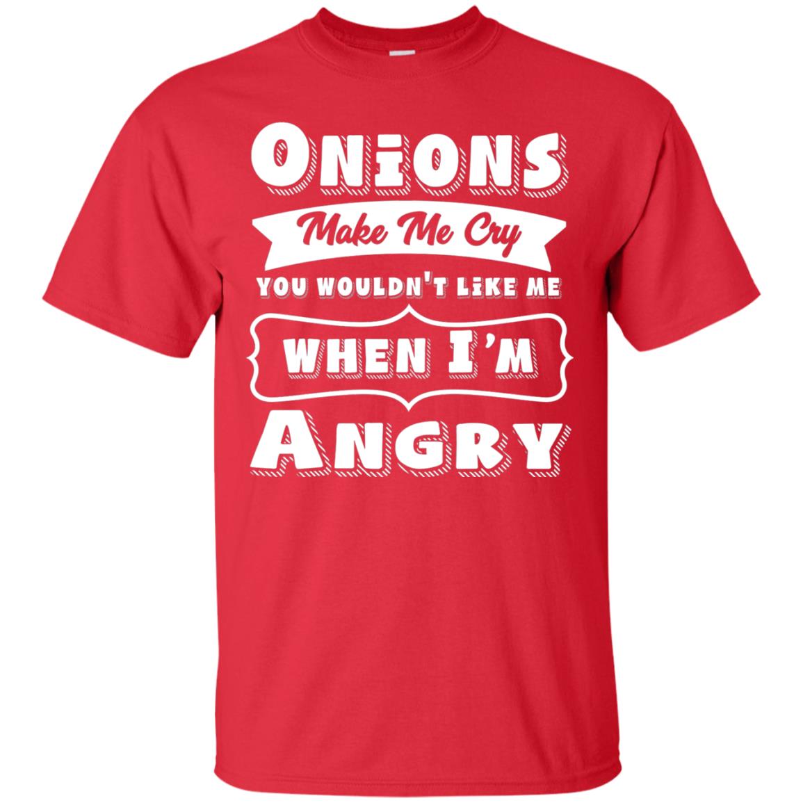 Onions Make Me Cry You Wouldnt Like Me When Im Angry Shirt Red