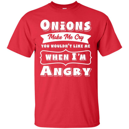 Onions Make Me Cry You Wouldnt Like Me When Im Angry Shirt Red