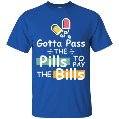 Gotta Pass The Pills To Pay The Bills Shirt Royal