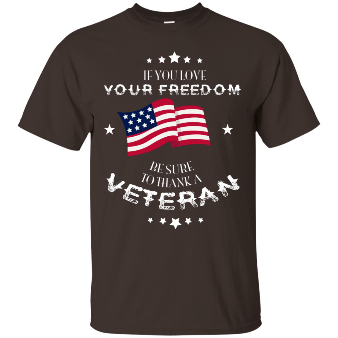 If You Love Your Freedom Be Sure To Thanks A Veteran Shirt Dark Chocolate