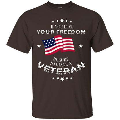 If You Love Your Freedom Be Sure To Thanks A Veteran Shirt Dark Chocolate