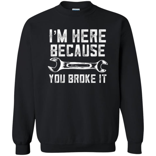 Funny Mechanic T-shirt I_m Here Because You Broke It Black