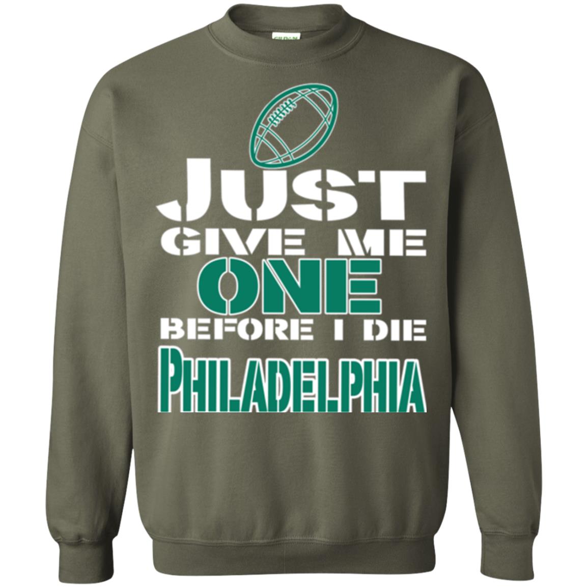 Football Lover T-shirt Just Give Me One Before I Die Philadelphia Military Green