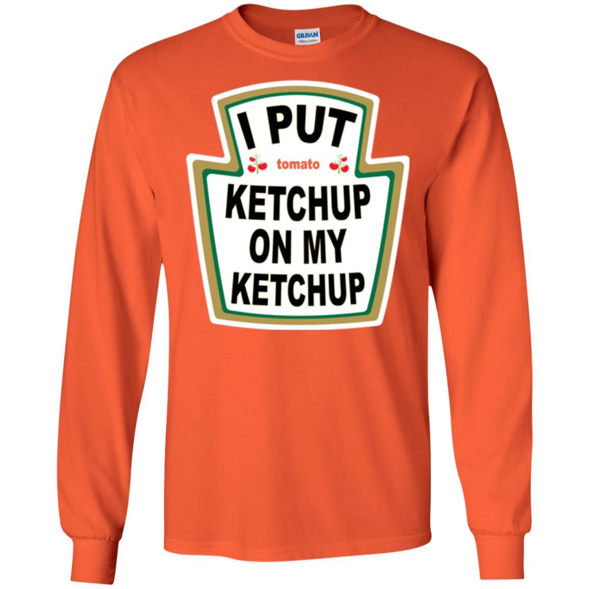 Tomato T-shirt I Put Ketchup On My Ketchup T-shirt Orange