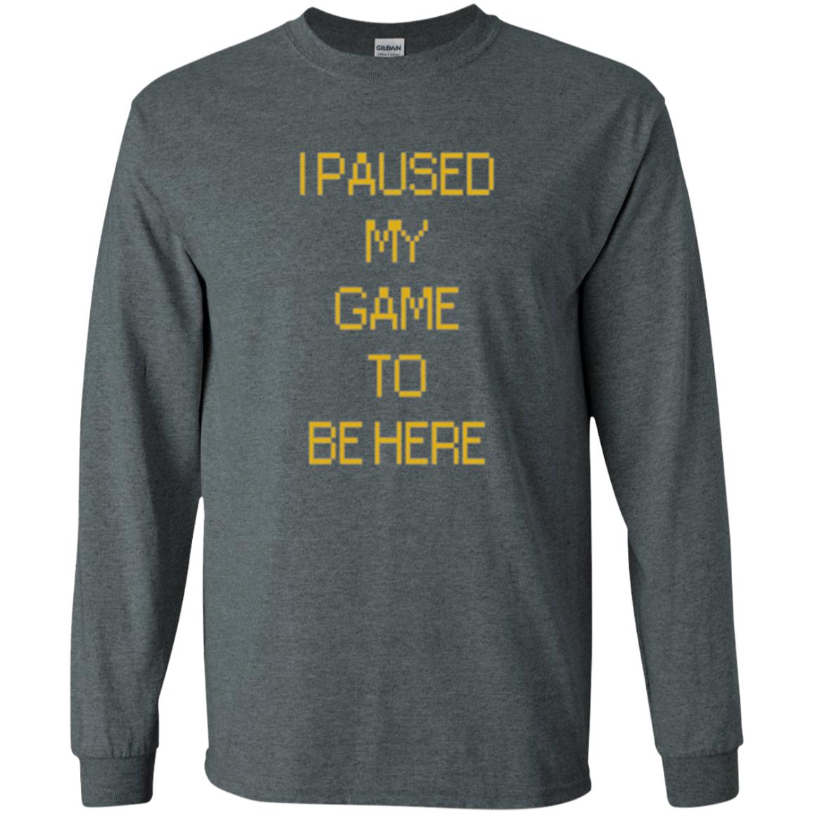 Funny Gamer T-shirt I Paused My Game To Be Here Dark Heather