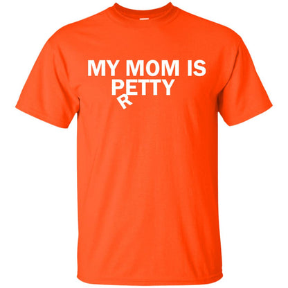 My Mom Is Petty Or Pretty Shirt Orange