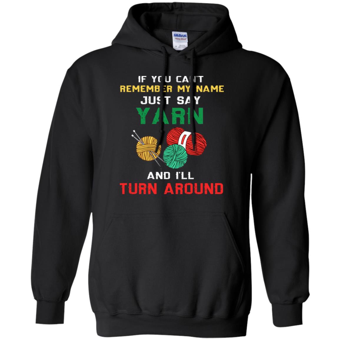 If You Cant Remember My Name Just Say Yarn And I Will Turn Around Shirt Black