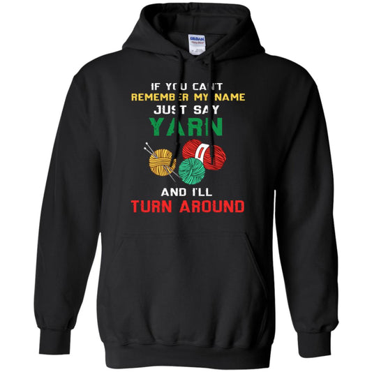 If You Cant Remember My Name Just Say Yarn And I Will Turn Around Shirt Black
