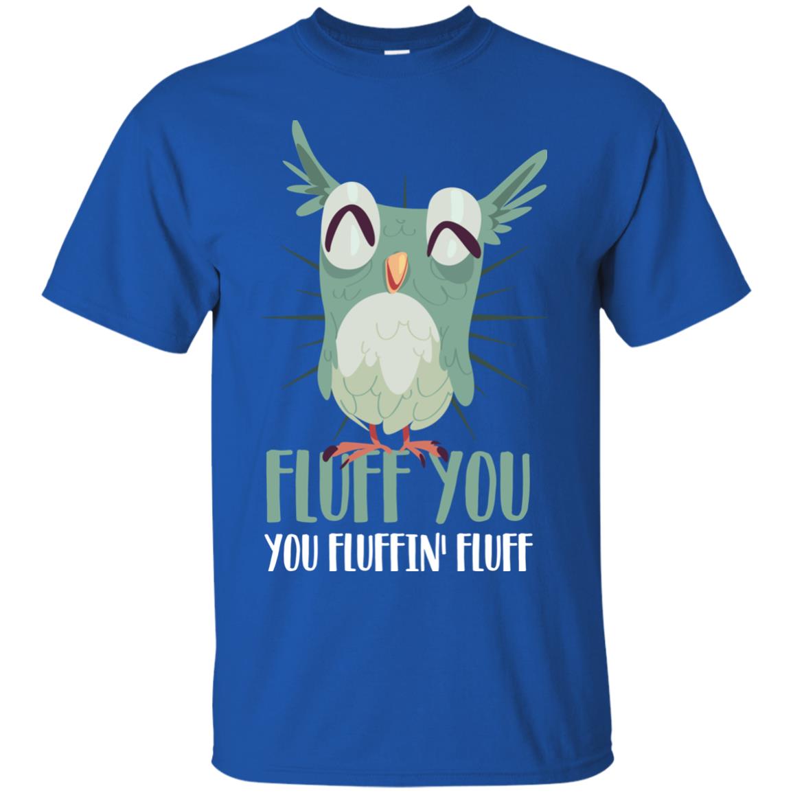 Fluff You You Fluffin_ Fluff Best Shirt For Owl Lovers Royal