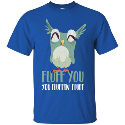Fluff You You Fluffin_ Fluff Best Shirt For Owl Lovers Royal