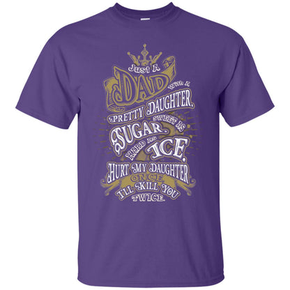 Just A Dad With A Pretty Daughter Sweet As Sugar Hard As Ice Hurt My Daughter Once I Will Kill You Twice Purple