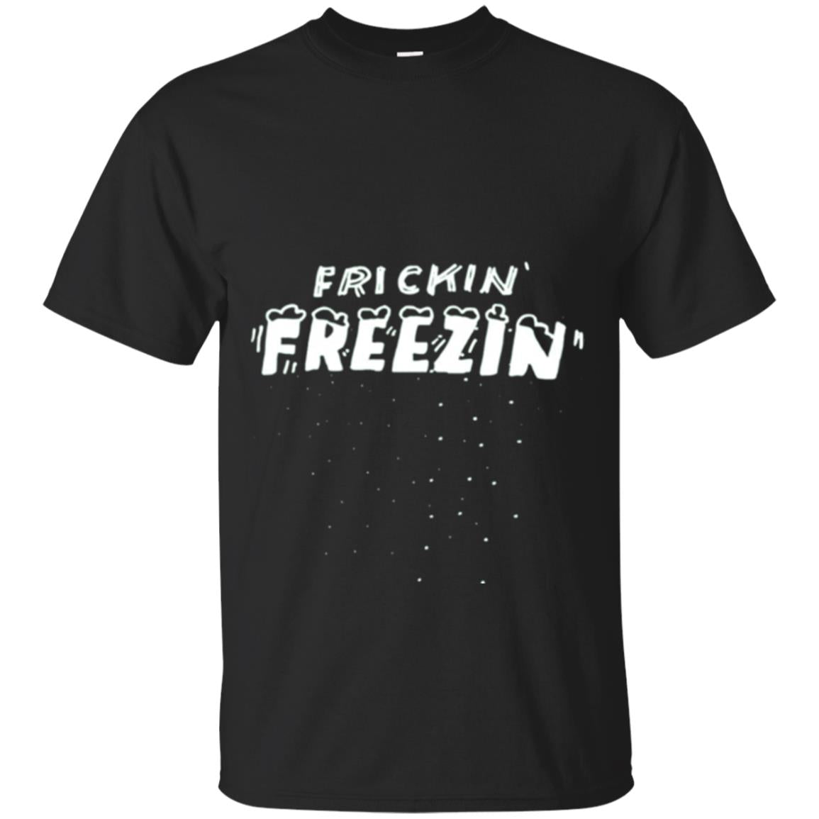 Funny Frickin_ Freezin_ T-shirt Black