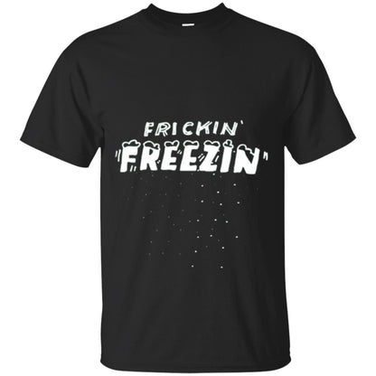 Funny Frickin_ Freezin_ T-shirt Black