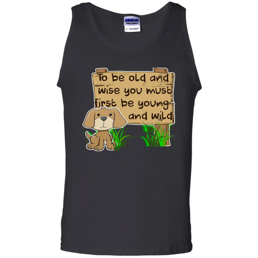 To Be Old And Wise You Must First Be Young And Wild Shirt Funny Dog Lovers Shirt Black