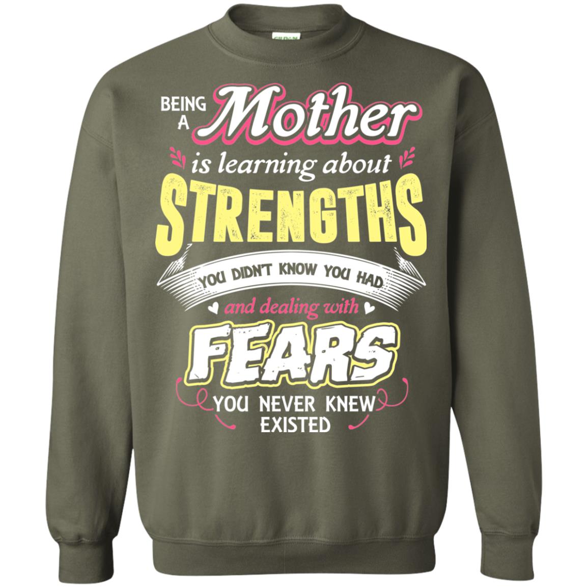 Being A Mother Is Learning About Strengths You Dont Know You Had And Deal With Fears You Never Knew Existed Military Green