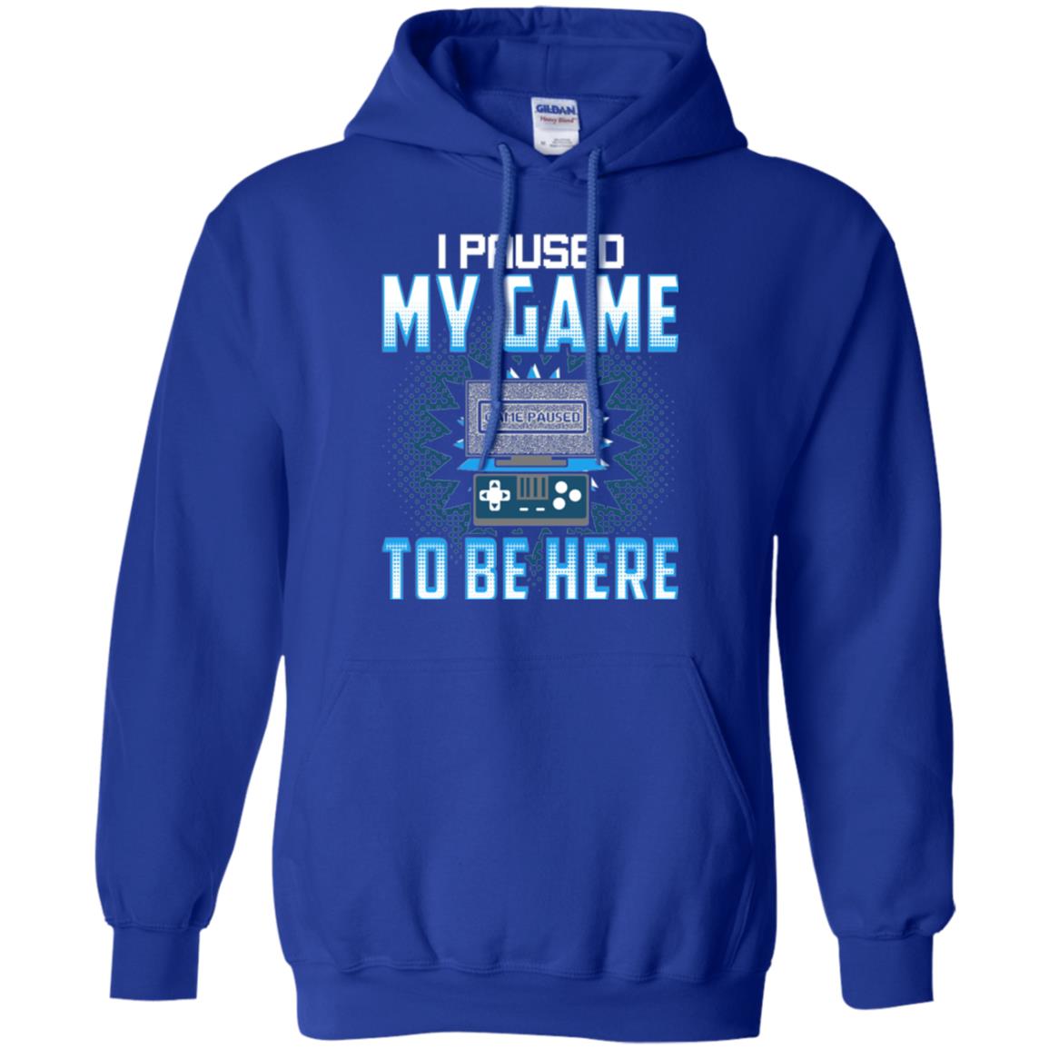 Funny Gaming T-shirt I Paused My Game To Be Here Royal