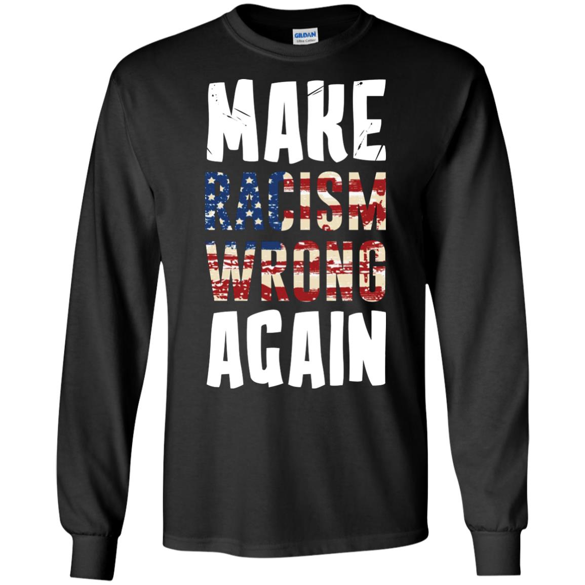 Make Racism Wrong Again Social Justice T-shirtG240 Gildan LS Ultra Cotton T-Shirt