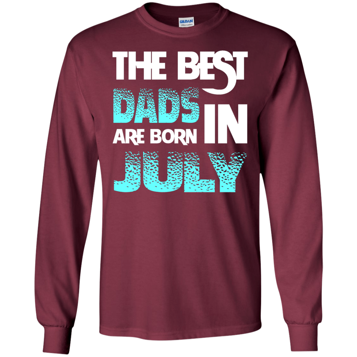 Daddy T-shirt The Best Dads Are Born In July Maroon