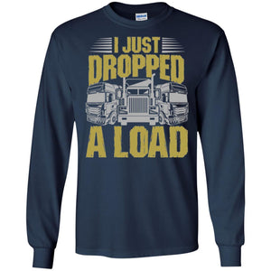 Funny Trucker T-shirt I Just Dropped A Load