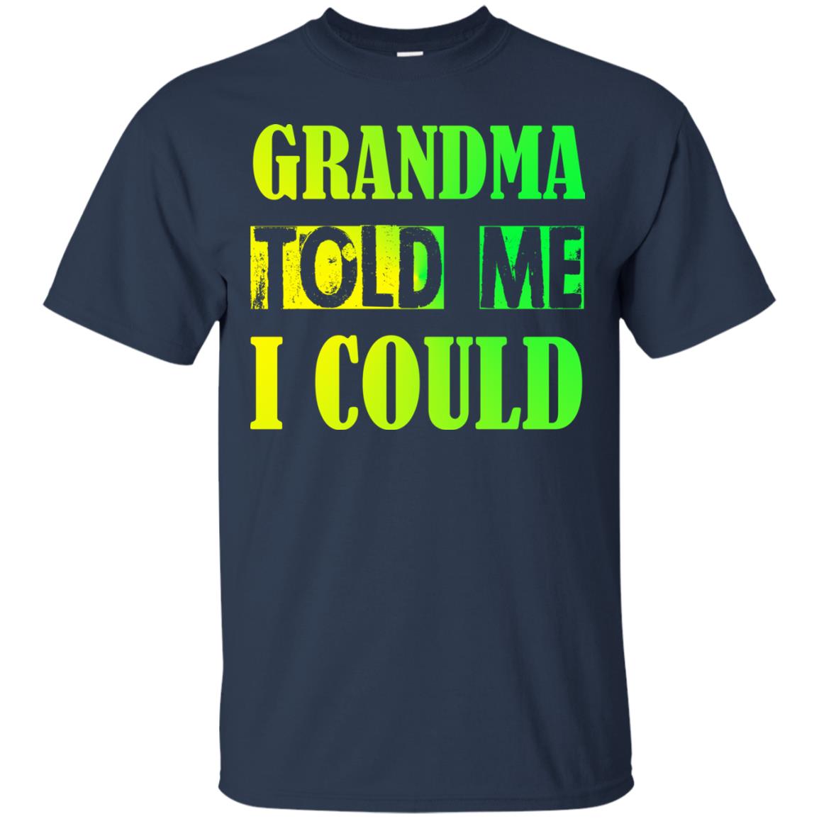 Grandma Told Me I Could Grandmom Shirt For Grandchild Navy