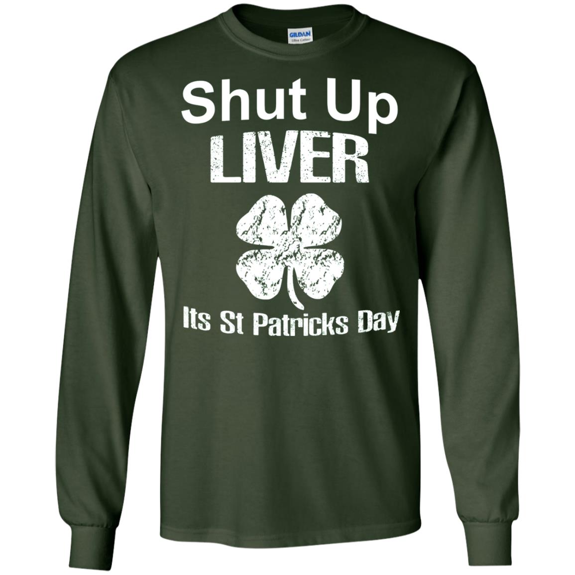 Shut Up Liver Saint Patrick_s Day T-shirt Forest Green