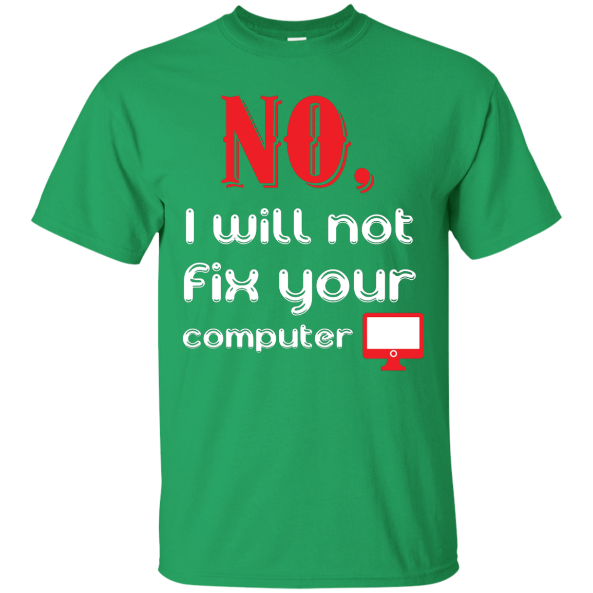 Programmer T-Shirt No, I Will Not Fix Your Computer Irish Green