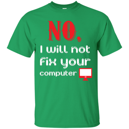 Programmer T-Shirt No, I Will Not Fix Your Computer Irish Green