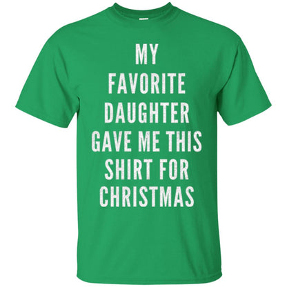 Christmas T-shirt My Favorite Daughter Gave Me This Shirt For Christmas Irish Green