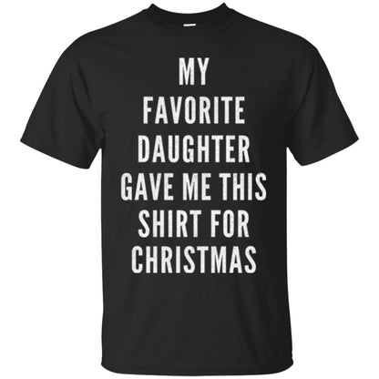 Christmas T-shirt My Favorite Daughter Gave Me This Shirt For Christmas Black