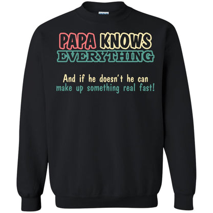 Papa Knows Everythingand If He Doesnt He Can Make Up Something Real Fast Shirt Black