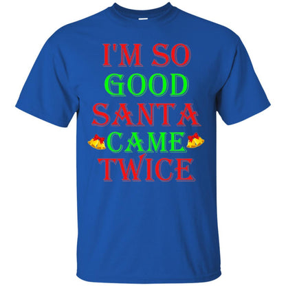 Christmas T-shirt I'm So Good Santa Came Twice Royal