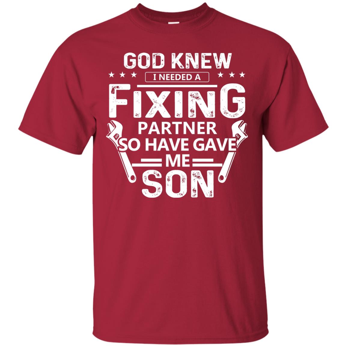 God Knew I Needed A Fixing Partner So He Gave Me Son Shirt Cardinal