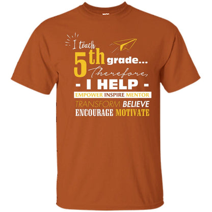I Teach 5th Grade Therefore I Help Empower Inspire Mentor Transform Believe Encourage Motivate Shirt Texas Orange