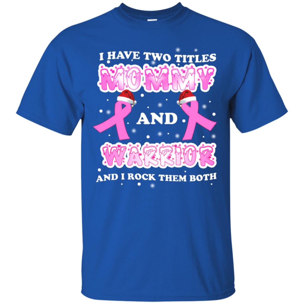 I Have Two Titles Mommy And Warrior And I Rock Them Both Breast Cancer Mommy Shirt Royal
