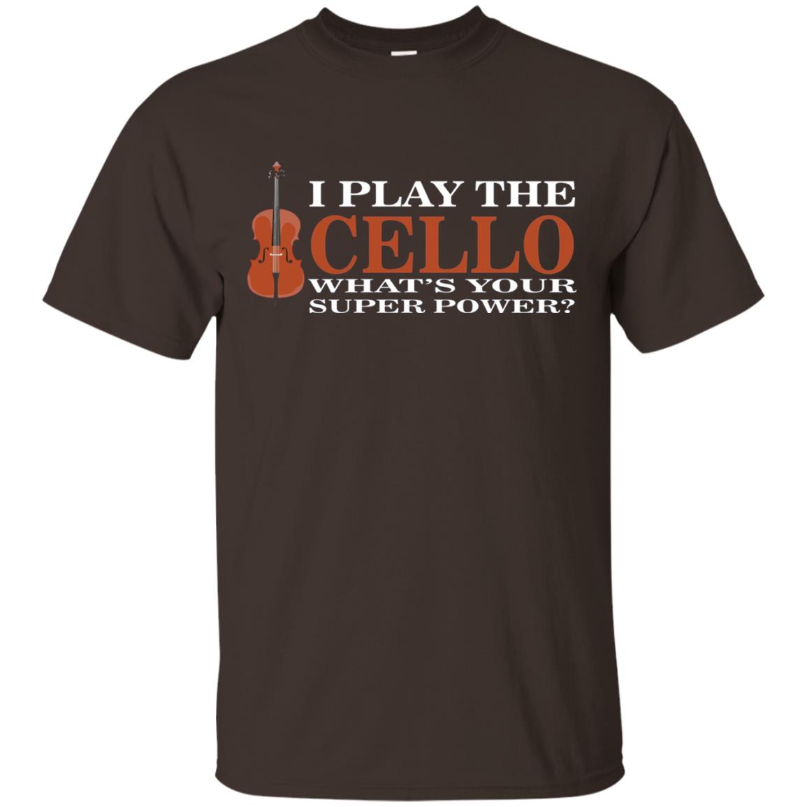 Cello Shirt I Play The Cello Whats Your Super Power Dark Chocolate